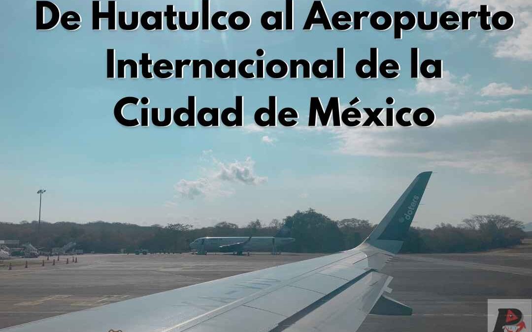 De Huatulco a la Ciudad de México en avión