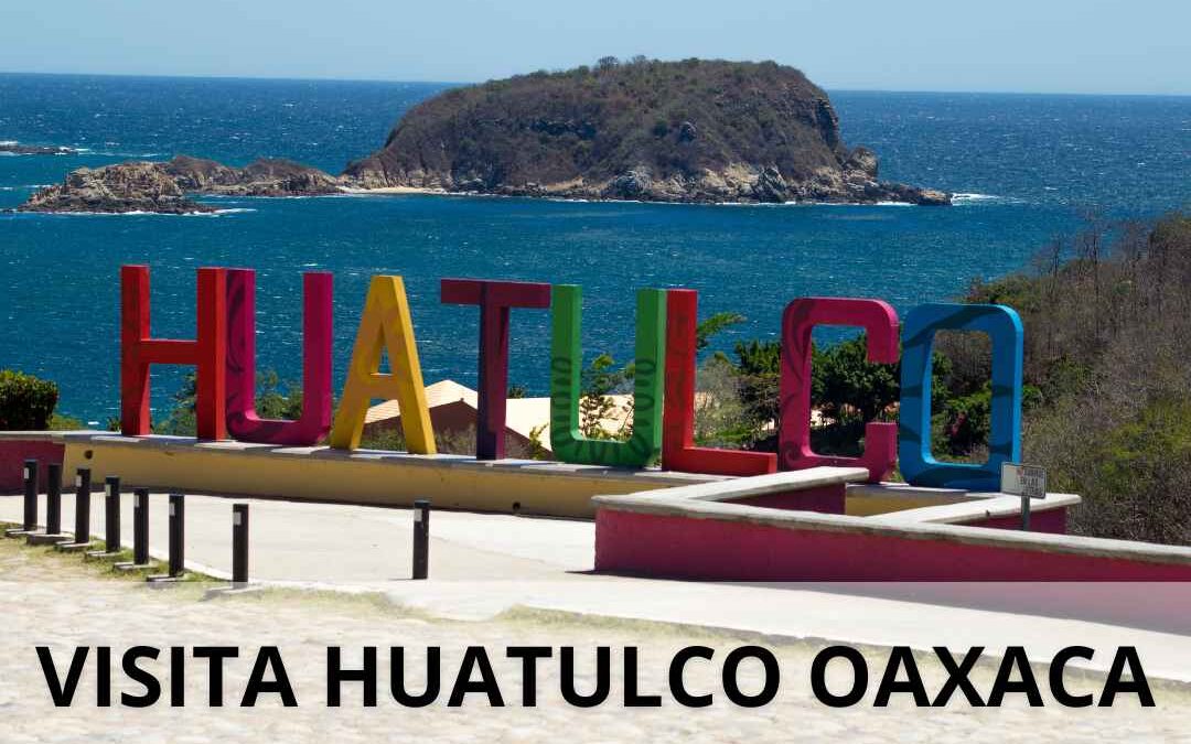 Huatulco Oaxaca dónde hospedarte, qué visitar