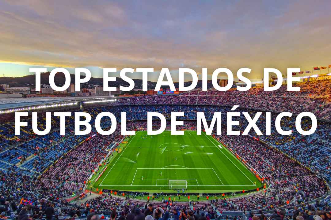 Estadios de Futbol Mexicano