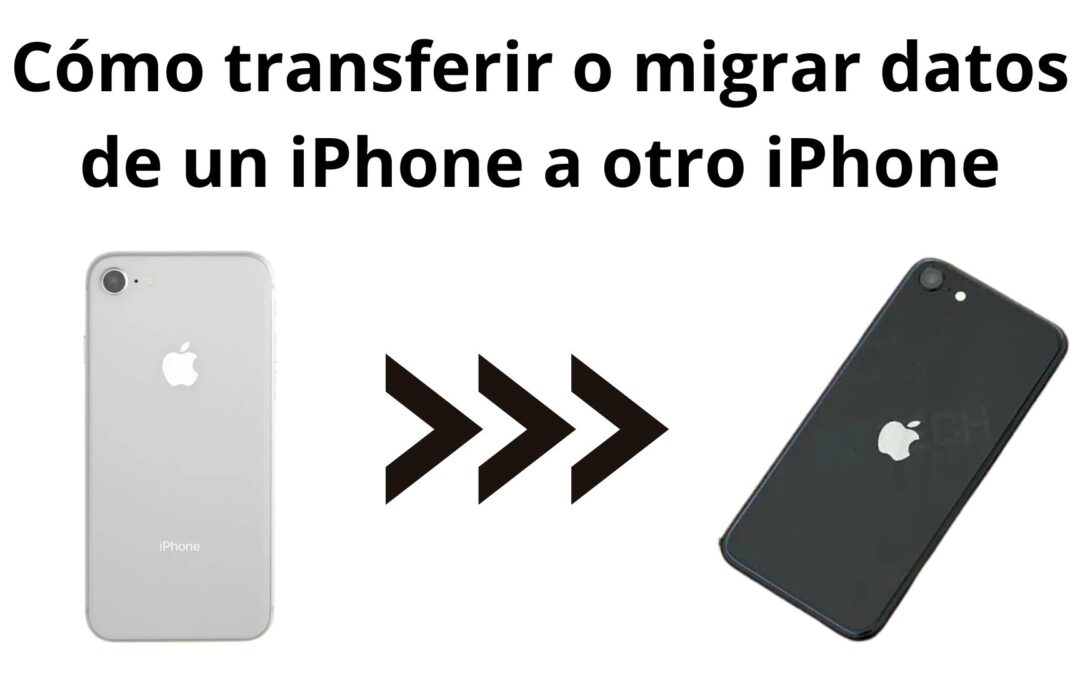 Transfiere tus datos de un iPhone a otro iPhone